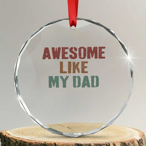 Awesome Like My Dad Crystal Glass Ornament Funny Boy and Girl Dad Father's Day TS11 Transparent Glass 3'' Circle Print Your Wear