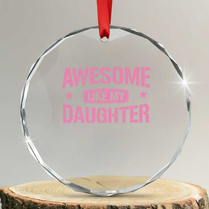 Awesome Like My Daughter Crystal Glass Ornament Funny Girl Dad Fathers Day TS10 Transparent Glass 3'' Circle Print Your Wear