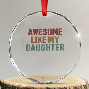 Awesome Like My Daughter Crystal Glass Ornament Funny Proud Dad Mom TS11 Transparent Glass 3'' Circle Print Your Wear