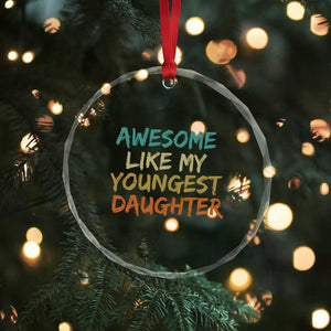 Awesome Like My Youngest Daughter Crystal Glass Ornament Mother's Day Father's Day Gift TS10 Print Your Wear
