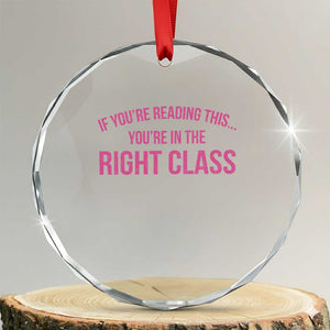 Back To School Teacher Crystal Glass Ornament Funny Youre In The Right Class TS10 Transparent Glass 3'' Circle Print Your Wear