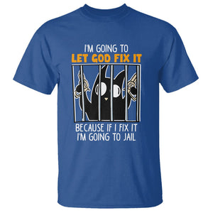 Bad Cat Let God Fix It Because If I Fix It I'm Going To Jail T Shirt TS09 Royal Blue Printyourwear