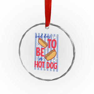 Bad Day To Be A Hot Dog Crystal Glass Ornament 4th of July Summer Beach TS14 Print Your Wear