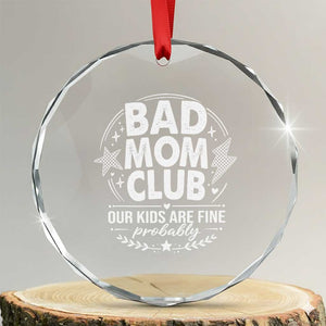 Bad Moms Club Crystal Glass Ornament Our Kids Are Fine Funny Mom Mother’s Day Gift TS14 Transparent Glass 3'' Circle Print Your Wear