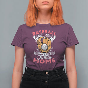 Baseball Mom T Shirt For Women Baseball Players Have The Prettiest Moms Baseball Boy Mom Era TS02 Maroon Printyourwear
