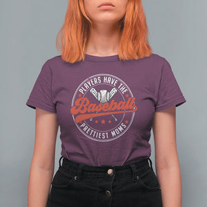 Baseball Mom T Shirt For Women Baseball Players Have The Prettiest Moms Baseball Boy Mom Era TS02 Maroon Printyourwear
