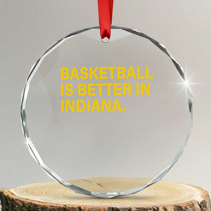 Basketball Is Better in Indiana Crystal Glass Ornament Bold Yellow Statement Hoosier Hoops Fans TS02 Transparent Glass 3'' Circle Print Your Wear