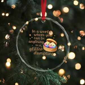 Be A Glitter Dumpling Kawaii Graphic Crystal Glass Ornament In A World Squish Squad Mystery Box