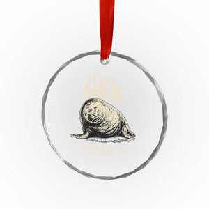 Be Like Neil the Seal One Ton Zero Chill All Chaos Crystal Glass Ornament Sarcastic Viral Chaotic Elephant Seal Meme Life Advice TS02 Print Your Wear