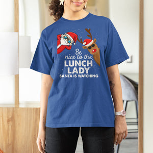 Be Nice To The Lunch Lady Santa Is Watching Funny Christmas T Shirt For Women TS09 Printyourwear