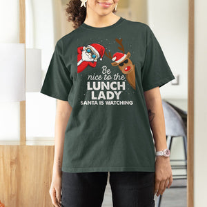 Be Nice To The Lunch Lady Santa Is Watching Funny Christmas T Shirt For Women TS09 Printyourwear
