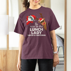 Be Nice To The Lunch Lady Santa Is Watching Funny Christmas T Shirt For Women TS09 Printyourwear