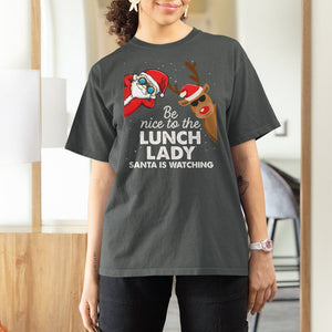 Be Nice To The Lunch Lady Santa Is Watching Funny Christmas T Shirt For Women TS09 Printyourwear