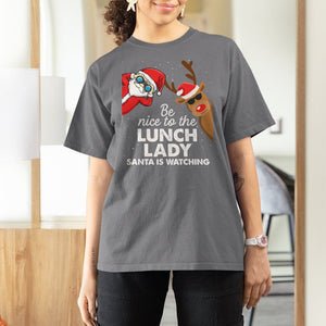 Be Nice To The Lunch Lady Santa Is Watching Funny Christmas T Shirt For Women TS09 Printyourwear
