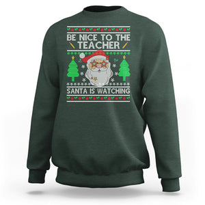 Be Nice To The Teacher Santa Is Watching Claus Ugly Christmas Sweatshirt TS02 Dark Forest Green Printyourwear