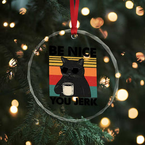 Be Nice You Jerk Crystal Glass Ornament Funny Black Cat Sarcastic Quote TS14 Print Your Wear