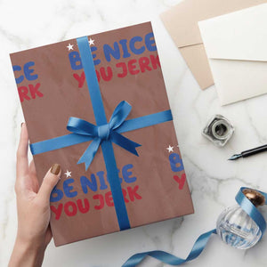 Be Nice You Jerk Wrapping Paper Roll Sarcastic Humor Quote TS14 Mocha Print Your Wear