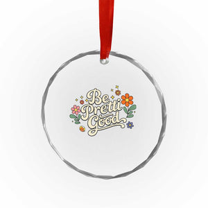 Be Pretti Good Floral Crystal Glass Ornament Retro Empowerment Statement TS02 Print Your Wear