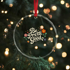 Be Pretti Good Floral Crystal Glass Ornament Retro Empowerment Statement TS02 Print Your Wear