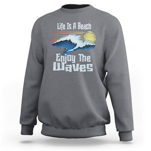 Beach Lover Sweatshirt Life's A Beach Enjoy The Waves Summer Vacation TS09 Charcoal Print Your Wear