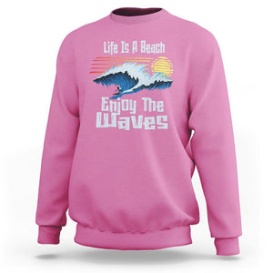 Beach Lover Sweatshirt Life's A Beach Enjoy The Waves Summer Vacation TS09 Azalea Print Your Wear