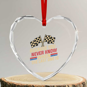 Because You Never Know When The Last One Is Heart Crystal Glass Ornament Vintage Checkered Flag Racing Fans Memorial Tribute TS02 Transparent Glass 3'' Heart Print Your Wear