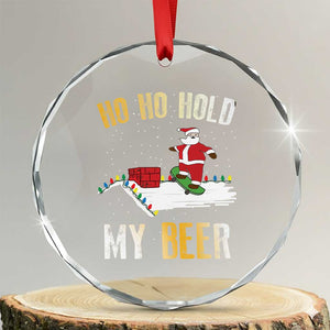 Beer Crystal Glass Ornament Funny Santa Ho Ho Hold My Beer Skateboard Roof TS10 Transparent Glass 3'' Circle Print Your Wear