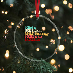 Being A Functional Adult Everyday Seems A Bit Excessive Crystal Glass Ornament Adulting Adult Humor TS10 Print Your Wear