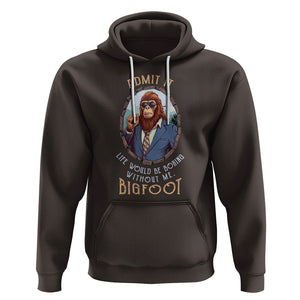 Bigfoot Admit It Life Would Be Boring Without Me Hoodie TS09 Dark Chocolate Printyourwear