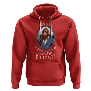 Bigfoot Admit It Life Would Be Boring Without Me Hoodie TS09 Red Printyourwear