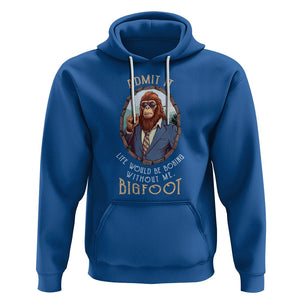 Bigfoot Admit It Life Would Be Boring Without Me Hoodie TS09 Royal Blue Printyourwear