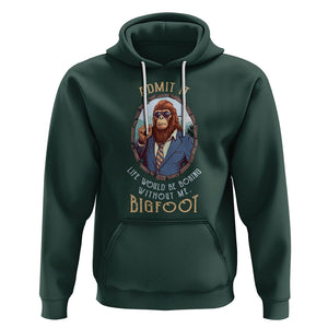 Bigfoot Admit It Life Would Be Boring Without Me Hoodie TS09 Dark Forest Green Printyourwear