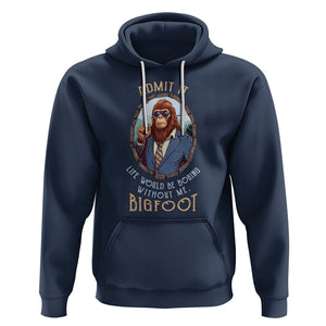 Bigfoot Admit It Life Would Be Boring Without Me Hoodie TS09 Navy Printyourwear