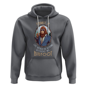 Bigfoot Admit It Life Would Be Boring Without Me Hoodie TS09 Charcoal Printyourwear