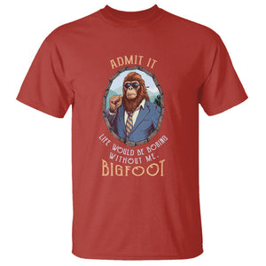 Bigfoot Admit It Life Would Be Boring Without Me T Shirt TS09 Red Printyourwear