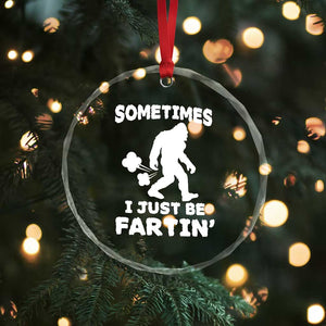 Bigfoot Bathroom Humor Crystal Glass Ornament Sometimes I Just Be Fartin TS12 Print Your Wear