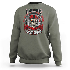 Biker Skull Sweatshirt I Ride So I Don't Choke Funny Life Behind Bars Motorcycle Rider TS02 Military Green Printyourwear
