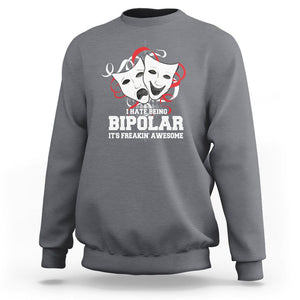 Bipolar Disorder Awareness Sweatshirt I Hate Being Bipolar It's Freakin' Awesome TS09 Charcoal Printyourwear
