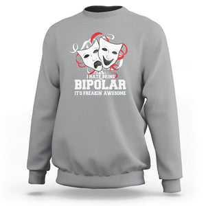 Bipolar Disorder Awareness Sweatshirt I Hate Being Bipolar It's Freakin' Awesome TS09 Sport Gray Printyourwear