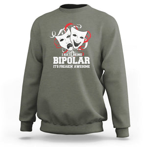 Bipolar Disorder Awareness Sweatshirt I Hate Being Bipolar It's Freakin' Awesome TS09 Military Green Printyourwear