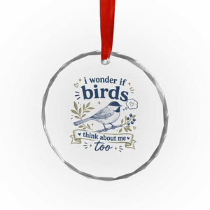 Bird Lover Crystal Glass Ornament I Wonder If Birds Think About Me Too Funny Bird Watcher Birder TS10 Print Your Wear