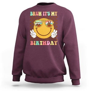 Birthday Sweatshirt Bruh It's My Birthday Smiley Face Party TS11 Maroon Print Your Wear