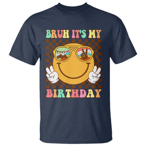 Birthday T Shirt Bruh It's My Birthday Cute Face Party TS11 Navy Print Your Wear