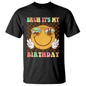 Birthday T Shirt Bruh It's My Birthday Cute Face Party TS11 Black Print Your Wear