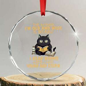 Black Cat Reading Crystal Glass Ornament I'm Old And Wise Because I Read Books When I Was Young And Stupid Funny Reading Lover TS02 Transparent Glass 3'' Circle Print Your Wear