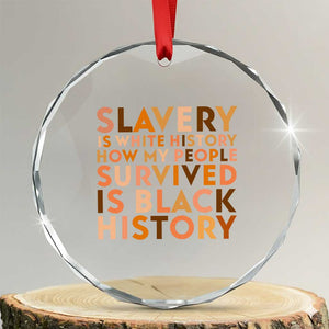 Black History Melanin Crystal Glass Ornament Slavery Is White History How My People Survived Is Black History TS14 Transparent Glass 3'' Circle Print Your Wear