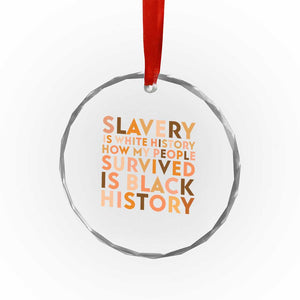 Black History Melanin Crystal Glass Ornament Slavery Is White History How My People Survived Is Black History TS14 Print Your Wear