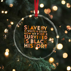 Black History Melanin Crystal Glass Ornament Slavery Is White History How My People Survived Is Black History TS14 Print Your Wear