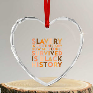 Black History Melanin Heart Crystal Glass Ornament Slavery Is White History How My People Survived Is Black History TS14 Transparent Glass 3'' Heart Print Your Wear