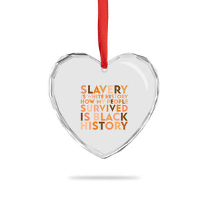 Black History Melanin Heart Crystal Glass Ornament Slavery Is White History How My People Survived Is Black History TS14 Print Your Wear